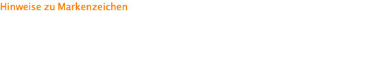 Hinweise zu Markenzeichen  Die hier auf unseren Seiten aufgeführten Markenzeichen bzw. Warenzeichen sind Eigentum der jeweiligen Markeninhaber . Das Fehlen einer derartigen Kennzeichnung bedeutet nicht, dass es sich hierbei um einen freien Namen im Sinne des Marken- und Warenzeichenrechts handelt. 